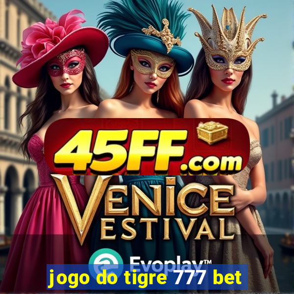 jogo do tigre 777 bet